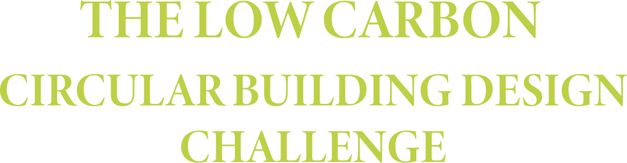 THE LOW CARBON CIRCULAR BUILDING DESIGN CHALLENGE