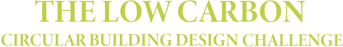 THE LOW CARBON CIRCULAR BUILDING DESIGN CHALLENGE